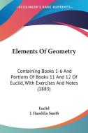 Elements of Geometry: Containing Books 1-6 and Portions of Books 11 and 12 of Euclid, with Exercises and Notes (1883) di Euclid, J. Hamblin Smith edito da Kessinger Publishing