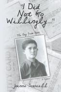 I Did Not Go Willingly...: The Boy from Apsa di Joanne Scarvell edito da Booksurge Publishing