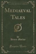 Mediaeval Tales (classic Reprint) di Henry Morley edito da Forgotten Books