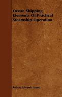 Ocean Shipping Elements Of Practical Steamship Operation di Robert Edwards Annin edito da Saerchinger Press