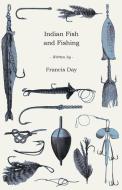 Indian Fish and Fishing di Francis Day edito da Home Farm Press