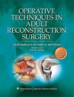 Operative Techniques In Adult Reconstruction Surgery di Javad Parvizi, Richard H. Rothman edito da Lippincott Williams And Wilkins