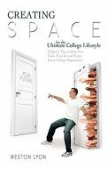 Creating Space for the Ultimate College Lifestyle: 23 Quick Tips to Help You Make Time for and Enjoy Every College Experience! di Weston Lyon edito da Createspace
