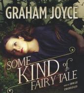 Some Kind of Fairy Tale di Graham Joyce edito da Blackstone Audiobooks