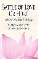 Battle Of Love Or Hurt di Marcia Shantel Kiara Briggins edito da America Star Books