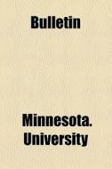 Bulletin di Minnesota. University edito da General Books Llc