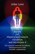 The Secrets Of Western And Eastern Occultism And Mysticism 4 di John Love edito da America Star Books