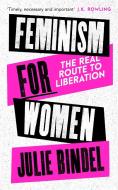 Feminism For Women di Julie Bindel edito da Little, Brown Book Group