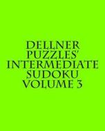 Dellner Puzzles' Intermediate Sudoku Volume 3: Easy to Read, Large Grid Puzzles di Dellner Puzzles edito da Createspace