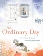 An Ordinary Day di Elana K. Arnold edito da BEACH LANE BOOKS
