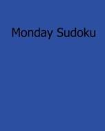 Monday Sudoku: Fun, Large Print Sudoku Puzzles di Bill Rodgers edito da Createspace