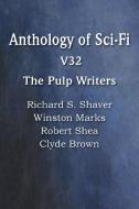 Anthology of Sci-Fi V32, the Pulp Writers di Robert Shea, Winston Marks, Clyde Brown edito da Spastic Cat Press