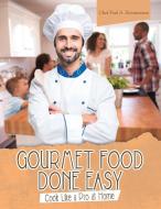 Gourmet Food Done Easy di Chef Paul A. Zimmerman edito da LifeRich Publishing