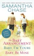 The Baby Arrangement / Baby, I'm Yours / Baby, Be Mine di Samantha Chase edito da SOURCEBOOKS INC