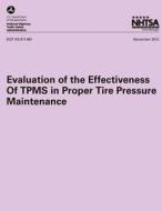 Evaluation of the Effectiveness of Tpms in Proper Tire Pressure Maintenance di Robert Sivinski, National Highway Traffic Safety Administ edito da Createspace