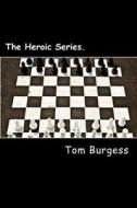 The Heroic Series. di Tom Burgess edito da Createspace