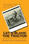 Let's Blame the Tractor di Jennifer Levenson edito da Createspace