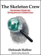 The Skeleton Crew: How Amateur Sleuths Are Solving America's Coldest Cases di Deborah Halber edito da Tantor Audio