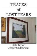 Tracks of Lost Tears di Kate Taylor, Jeffrey Underwood edito da Createspace