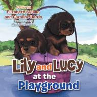 Lily and Lucy at the Playground di Elizabeth Melillo, Caroline Harris edito da Xlibris