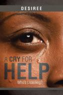 A Cry for Help di Desiree edito da Xlibris