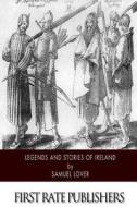 Legends and Stories of Ireland di Samuel Lover edito da Createspace