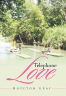 Telephone Love di Hopeton Gray edito da Xlibris