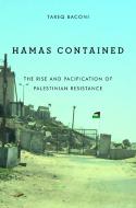 Hamas Contained: The Rise and Pacification of Palestinian Resistance di Tareq Baconi edito da STANFORD UNIV PR
