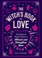 The Witch's Book of Love: Hundreds of Magical Ways to Attract and Strengthen Love di Mary Shannon edito da ADAMS MEDIA
