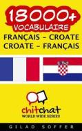 18000+ Francais - Croate Croate - Francais Vocabulaire di Gilad Soffer edito da Createspace