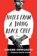 Notes from a Young Black Chef: A Memoir di Kwame Onwuachi, Joshua David Stein edito da KNOPF