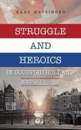 Struggle and Heroics in Occupied Holland di Hans Messinger edito da FriesenPress