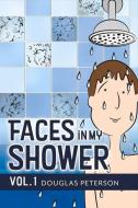 Faces in My Shower: Vol. I di Douglas Peterson edito da BOOKBABY
