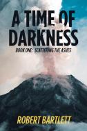 A Time of Darkness di Robert Bartlett edito da AuthorHouse