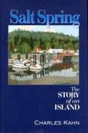 Salt Spring: The Story of an Island di Charles Kahn edito da HARBOUR PUB