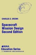 Spacecraft Mission Design, Second Edition di Charles D. Brown, Asselin, Wren Software C. Brown edito da AIAA