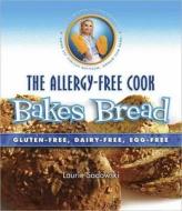 The Allergy-Free Cook Bakes Bread: Gluten-Free, Dairy-Free, Egg-Free di Laurie Sadowski edito da BOOK PUB CO