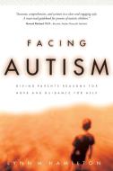 Facing Autism: Giving Parents Reasons for Hope and Guidance for Help di Lynn M. Hamilton edito da WATERBROOK PR