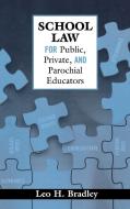 School Law for Public, Private, and Parochial Educators di Leo H. Bradley edito da Rowman & Littlefield Education