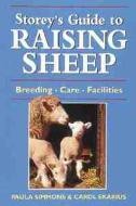 Storey\'s Guide To Raising Sheep di Paula Simmons, Carol Ekarius edito da Storey Books