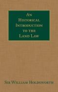 An Historical Introduction to the Land Law di William Searle Holdsworth edito da LAWBOOK EXCHANGE LTD