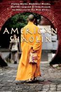 American Shaolin: Flying Kicks, Buddhist Monks, and the Legend of Iron Crotch: An Odyssey in the New China di Matthew Polly edito da Gotham Books