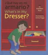 ?Que Hay en Mi Armario?/What's In My Dresser? di Kathleen Rizzi edito da Star Bright Books