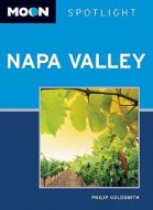 Moon Spotlight Napa Valley di Philip Goldsmith edito da Avalon Travel Publishing