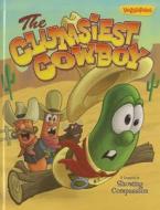 The Clumsiest Cowboy: A Lesson in Showing Compassion di Doug Peterson edito da Big Idea