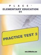 Place Elementary Education 01 Practice Test 2 di Sharon Wynne edito da Xamonline.com