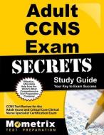 Adult Ccns Exam Secrets Study Guide: Ccns Test Review for the Adult Acute and Critical Care Clinical Nurse Specialist Ce edito da MOMETRIX MEDIA LLC