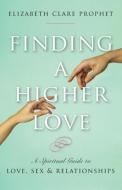 Finding a Higher Love di Elizabeth Clare Prophet edito da Summit University Press,U.S.