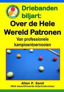 Driebanden Biljart - Over de Hele Wereld Patronen: Van Professionele Kampioentoernooien di Allan P. Sand edito da BILLIARD GODS PROD