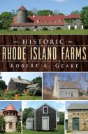 Historic Rhode Island Farms di Robert A. Geake edito da HISTORY PR